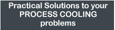 Practical solutions to your Process Cooling problems